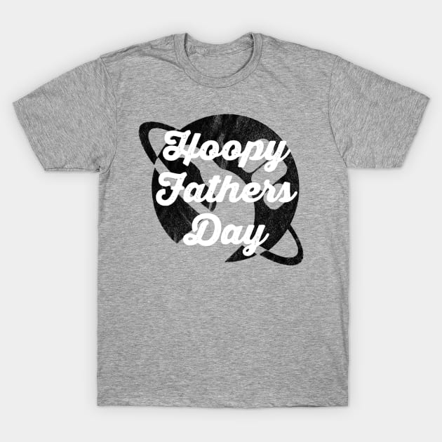 Hoopy Fathers Day T-Shirt by Stupiditee